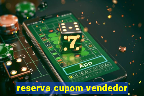 reserva cupom vendedor